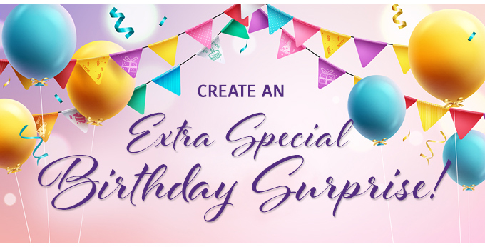 Create An Extra Special Birthday Surprise!